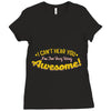 can't hear you too busy being awesome Ladies Fitted T-Shirt