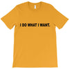 i do what i want T-Shirt
