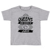 Queens Are Born In June Toddler T-shirt