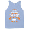 All Men Created Equal But The Best Born In May Tank Top