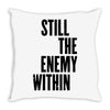 still the enemy within Throw Pillow