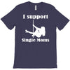 i support single moms T-Shirt
