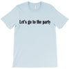 let's go to the party T-Shirt