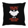 Halloween You Cant Scare Me Im A Preschool Teacher Throw Pillow