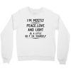 i'm mostly peace, love and light &amp; a little go fuck yoursel Crewneck Sweatshirt