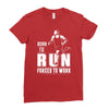 born to run forced to work Ladies Fitted T-Shirt