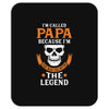 I'm Called Papa Because I'm the Man the Myth the Legend Mousepad
