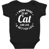 I Work Hard So My Cat Can Live A Better Life Baby Bodysuit