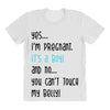 Yes...I'm Pregnant.It's a Boy! And No...You Can't Touch My Belly! All Over Women's T-shirt