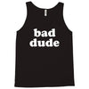 bad dude Tank Top