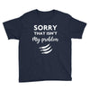 Sorry That is Not My Problem Youth Tee