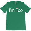 i'm too T-Shirt