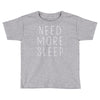 need more sleep Toddler T-shirt