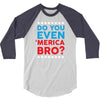 Do You Even 'Merica Bro 3/4 Sleeve Shirt