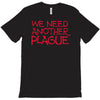 we need another plague T-Shirt