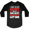tried to keep quiet but my ancestors 3/4 Sleeve Shirt