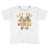 let the wookiee win Toddler T-shirt