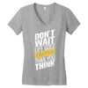 do not wait life goes faster than you think Women's V-Neck T-Shirt
