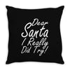 dear santa i really did try Throw Pillow
