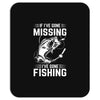 If I've Gone Missing Fishing Mousepad