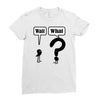 wait,what Ladies Fitted T-Shirt