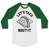 let's taco bout it 3/4 Sleeve Shirt