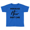 mermaid hair don't care Toddler T-shirt