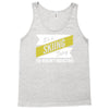 skiing thing wouldn't understand Tank Top