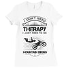 I Don't Need Therapy Just to Go Mountain Biking Ladies Fitted T-Shirt