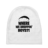 where we droppin' boys Baby Beanies