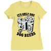 only one in dog beers Ladies Fitted T-Shirt