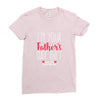 I'm Your Father's Day Gift Mom Says You're Welcome Ladies Fitted T-Shirt