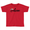 believe Toddler T-shirt