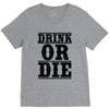 drink or die V-Neck Tee