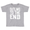 outlaws to the end 4 Toddler T-shirt