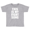 this is my fight song Toddler T-shirt