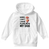 SORRY, I CAN I HAVE PLANS WITH MY DOG Youth Hoodie