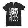 i'm not crazy cause i take the right pills Ladies Fitted T-Shirt