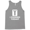 i pooped today Tank Top