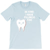 be kind i have fillings too T-Shirt