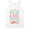 i just want to drink wine &amp; bake christmas cookies Tank Top