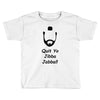 quit yo jibba jabba Toddler T-shirt