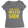 come to the math side Women's Triblend Scoop T-shirt