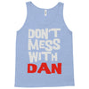 don't mess with dan Tank Top