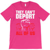 they can't deport all of us T-Shirt