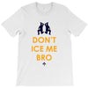 don't ice me bro T-Shirt