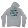 you done messed up a a ron Hoodie