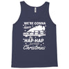 we're gonna have the hap hap happiest christmas Tank Top