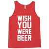 wish you were beer funny Tank Top