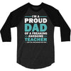 i'm a proud dad of a freaking awesome teacher. (yes she bought me this 3/4 Sleeve Shirt